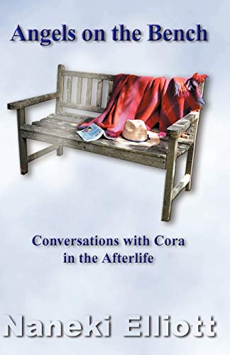 Angels on the Bench: Conversations with Cora in the Afterlife (9780741415738) by Elliott, Naneki