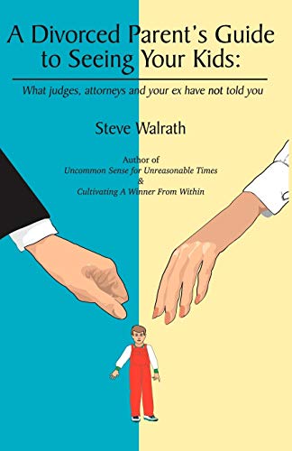 Stock image for A Divorced Parent's Guide To Seeing Your Kids: What Judges, Attorneys & Your Ex Have Not Told You for sale by Louisville Book Net