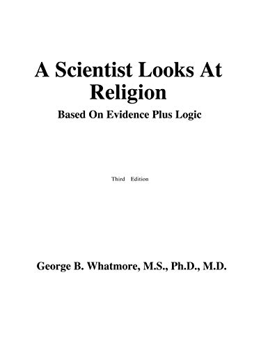 9780741417534: A Scientist Looks at Religion: Based on Evidence Plus Logic