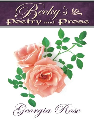 Becky's Poetry and Prose (9780741420534) by Rose, Georgia