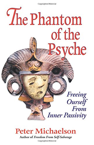 9780741421296: The Phantom of the Psyche: Freeing Ourself from Inner Passivity