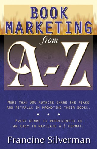 Stock image for Book Marketing from A-Z: 300+ Authors Share Their Best Strategies for sale by ThriftBooks-Dallas