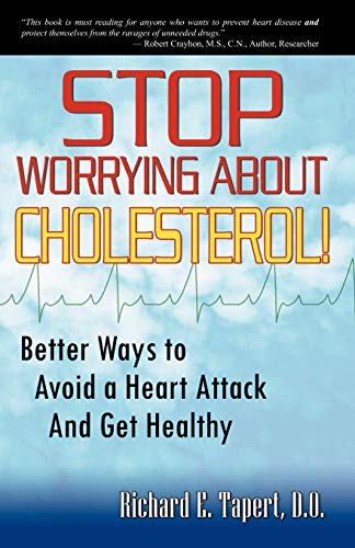 Stock image for Stop Worrying about Cholesterol! Better Ways to Avoid a Heart Attack and Get Healthy for sale by ThriftBooks-Dallas