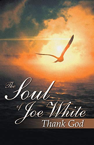 The Soul of Joe White: Thank God (9780741424587) by White, Joe