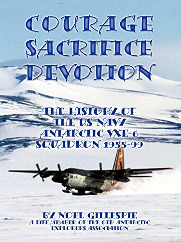 Beispielbild fr Courage, Sacrifice, Devotion The History of the U. S. Navy Antarctic VXE-6 Squadron 1955-99 zum Verkauf von Isaiah Thomas Books & Prints, Inc.