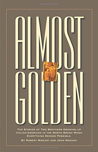 9780741430175: Almost Golden: The Stories of Two Brothers Growing Up Italian-American in the North Bronx When Everything Seemed Possible