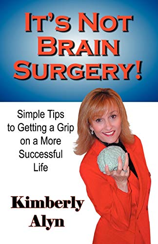 It's Not Brain Surgery! (9780741433732) by Alyn, Kimberly