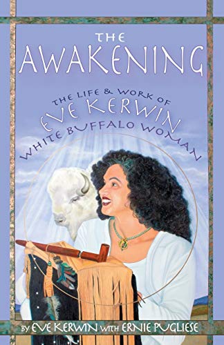 Stock image for The Awakening: The Life and Work of Eve Kerwin, White Buffalo Woman for sale by SecondSale