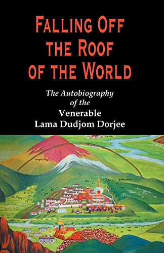 Falling Off the Roof of the World: The Autobiography of the Venerable Lama Dudjom Dorjee