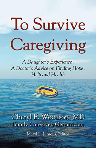 Stock image for To Survive Caregiving: A Daughter's Experience, A Doctor's Advice on Finding Hope, Help and Health for sale by ThriftBooks-Atlanta