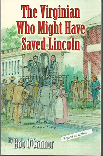 Stock image for The Virginian Who Might Have Saved Lincoln for sale by Jay W. Nelson, Bookseller, IOBA