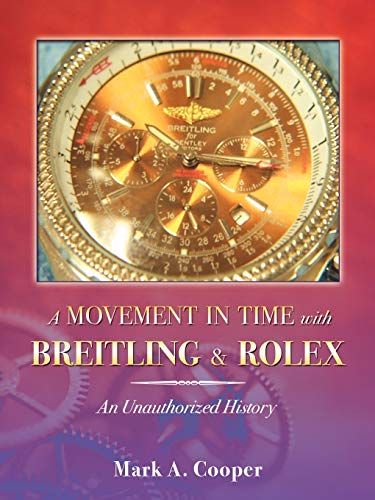 9780741441683: A Movement in Time With Breitling & Rolex: An Unauthorized History