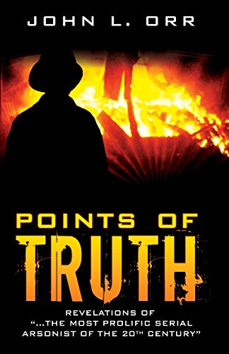 Stock image for Points of Truth: Revelations of "the most prolific serial arsonist of the 20th century" for sale by Better World Books: West