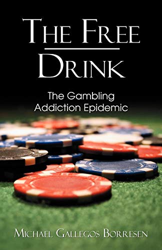 9780741442758: The Free Drink: The Gambling Addiction Epidemic
