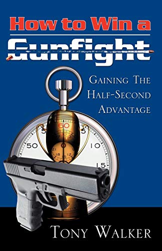 Stock image for How to Win a Gunfight: Gaining the Half-second Advantage for sale by Revaluation Books
