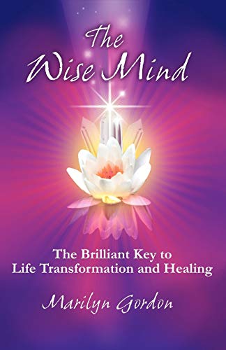 Stock image for The Wise Mind: The Brilliant Key to Life Transformation and Healing for sale by HPB Inc.