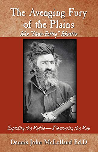 Stock image for The Avenging Fury of the Plains: John "Liver Eating" Johnston for sale by Reliant Bookstore