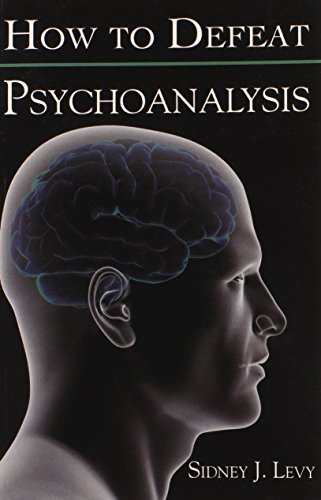 How to Defeat Psychoanalysis (9780741445407) by Sidney J. Levy