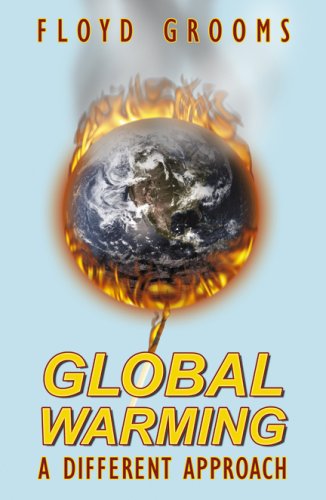 Global Warming, A Different Approach - Floyd Grooms