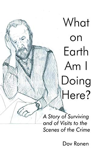 Imagen de archivo de What on Earth Am I Doing Here?: A Story of Surviving and of Visits to the Scenes of the Crime a la venta por Revaluation Books
