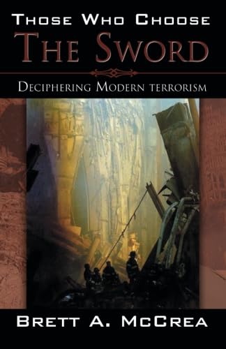 Beispielbild fr Those Who Choose the Sword: Deciphering Modern Terrorism zum Verkauf von PsychoBabel & Skoob Books