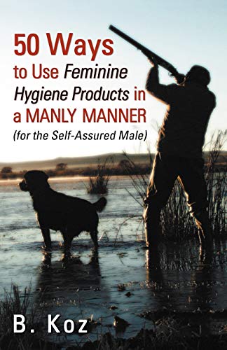 9780741448897: 50 Ways to Use Feminine Hygiene Products in a Manly Manner