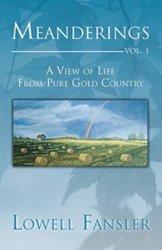 Meanderings: Vol. 1: A View of Life from Pure Gold Country: Volume 1