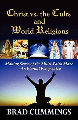 9780741452368: Christ vs. The Cults and World Religions: Making Sense of the Multi-Faith Maze- An Eternal Perspective