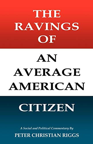 Stock image for The Ravings of an Average American Citizen for sale by Bookmans