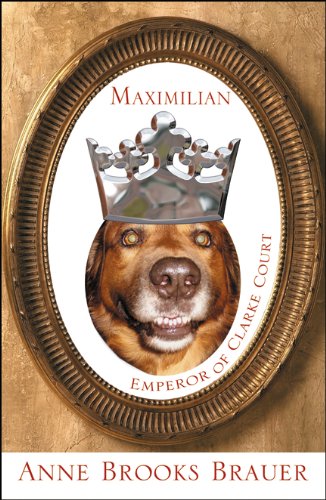 Maximilian Emperor of Clarke Court (9780741453211) by Anne Brooks Brauer