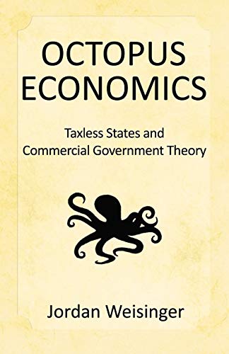 Stock image for Octopus Economics: Taxless States and Commerical Government for sale by Revaluation Books