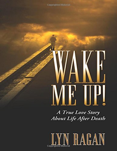 9780741455260: Wake Me Up! A True Love Story About Life After Death