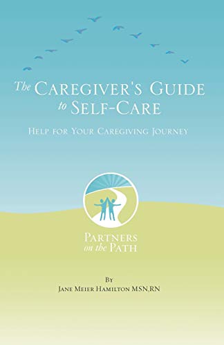 Stock image for The Caregiver's Guide to Self Care: Help For Your Caregiving Journey for sale by SecondSale