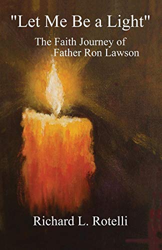 Stock image for Let Me Be a Light : The Faith Journey of Father Ron Lawson for sale by Better World Books