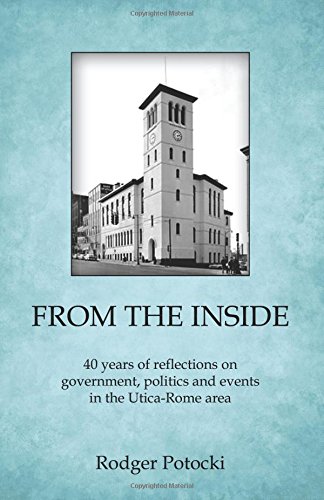 Beispielbild fr From the Inside : 40 Years of Reflections on Government, Politics, and Events in the Utica-Rome Area zum Verkauf von Better World Books
