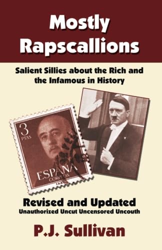 Mostly Rapscallions: Salient Sillies About the Rich and Infamous in History