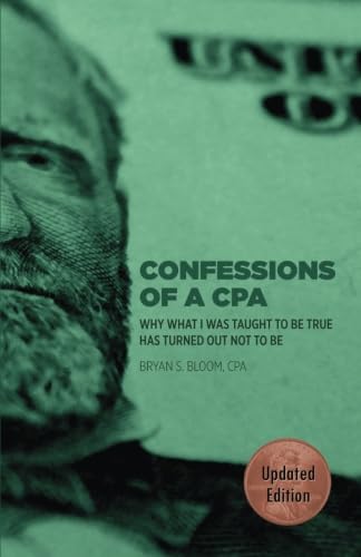 Stock image for Confessions of a CPA: Why What I Was Taught To Be True Has Turned Out Not To Be for sale by ZBK Books