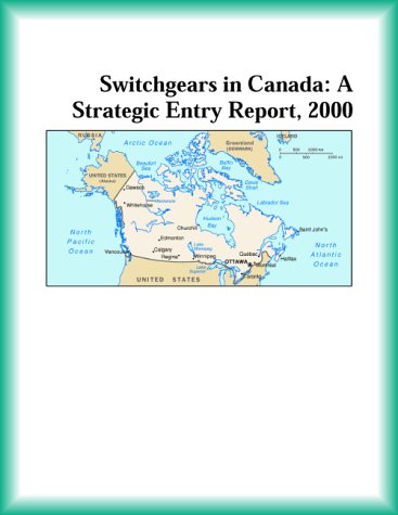 Switchgears in Canada: A Strategic Entry Report, 2000 (9780741824806) by Research Group