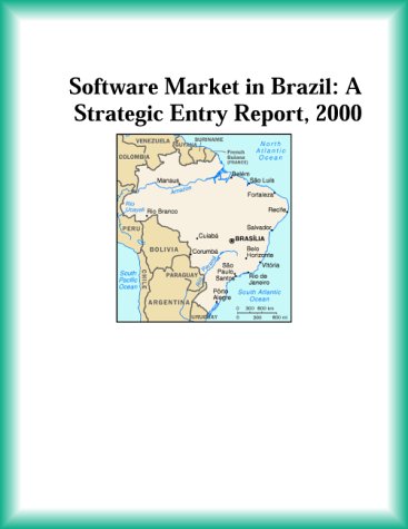Software Market in Brazil: A Strategic Entry Report, 2000 (9780741826343) by Research Group