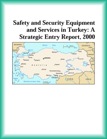 Safety and Security Equipment and Services in Turkey: A Strategic Entry Report, 2000 (9780741826862) by Research Group