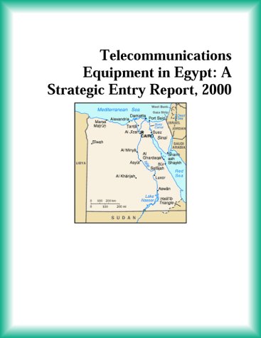 Telecommunications Equipment in Egypt: A Strategic Entry Report, 2000 (9780741827128) by Research Group