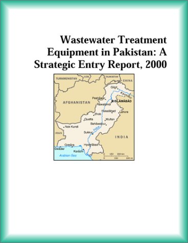 9780741827708: Wastewater Treatment Equipment in Pakistan: A Strategic Entry Report, 2000