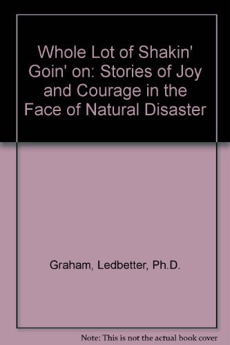 Stock image for Whole Lot of Shakin' Goin' On: Stories of Joy and Courage in the Face of Natural Disaster for sale by Bay Used Books