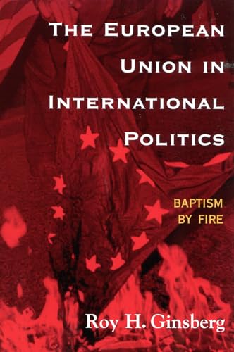 9780742500235: The European Union in International Politics: Baptism by Fire (The New International Relations of Europe)