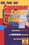 Beispielbild fr Ads, Fads, and Consumer Culture: Advertising's Impact on American Character and Culture zum Verkauf von Ammareal