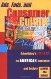 Imagen de archivo de Ads, Fads, and Consumer Culture: Advertising's Impact on American Character and Society a la venta por HPB-Red