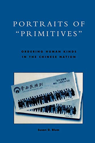 9780742500921: Portraits of "Primitives": Ordering Human Kinds in the Chinese Nation