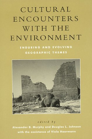 Cultural Encounters with the Environment: Enduring and Evolving Geographic Themes (9780742501058) by Murphy, Alexander B.; Johnson, Douglas L.; Haarmann, Viola