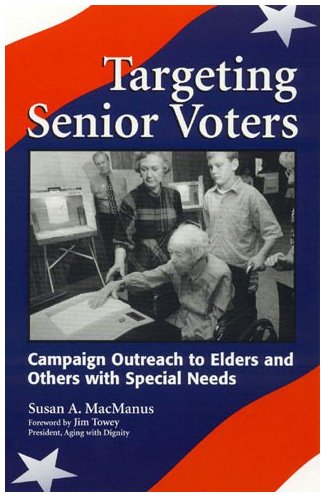 Targeting Senior Voters: Campaign Outreach to Elders and Others with Special Needs (9780742501119) by MacManus, Susan A.