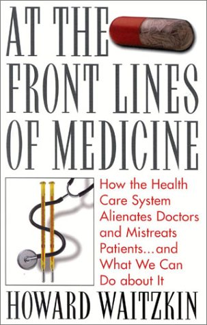 Stock image for At the Front Lines of Medicine: How the Health Care System Alienates Doctors and Mistreats Patients.and What We Can Do about It for sale by ThriftBooks-Dallas